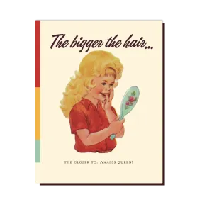  The Bigger The Hair  Card